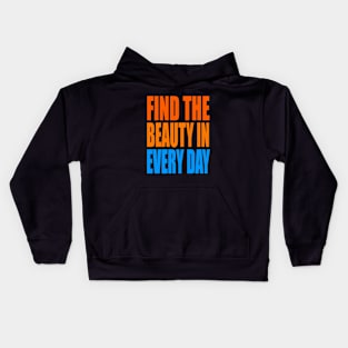 Find the beauty in every day Kids Hoodie